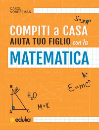 Compiti a casa. Aiuta tuo figlio con la matematica 