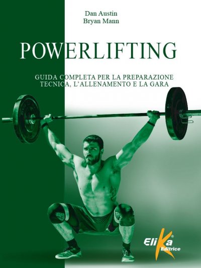 Powerlifting Guida completa per la preparazione tecnica, l'allenamento e la gara