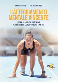L'atteggiamento mentale vincente Storie di campioni e tecniche per migliorare la performance sportiva