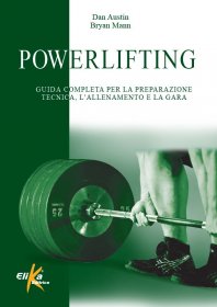 Powerlifting Guida completa per la preparazione tecnica, l'allenamento e la gara