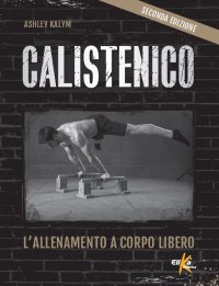 Calistenico. L'allenamento a corpo libero - SECONDA EDIZIONE 