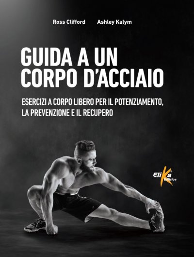 Guida a un corpo d'acciaio Esercizi a corpo libero per il potenziamento, la prevenzione e il recupero