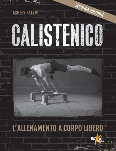 Calistenico. L'allenamento a corpo libero - SECONDA EDIZIONE