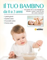 Il tuo bambino da 0 a 3 anni 