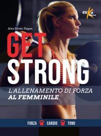 Get strong L'allenamento di forza al femminile